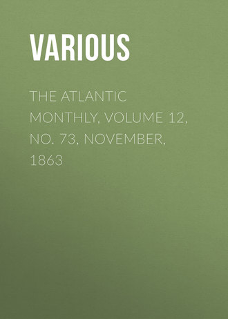 . The Atlantic Monthly, Volume 12, No. 73, November, 1863