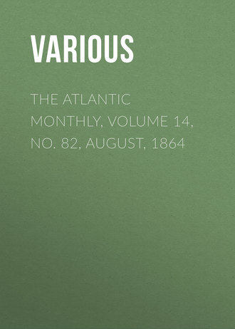 . The Atlantic Monthly, Volume 14, No. 82, August, 1864
