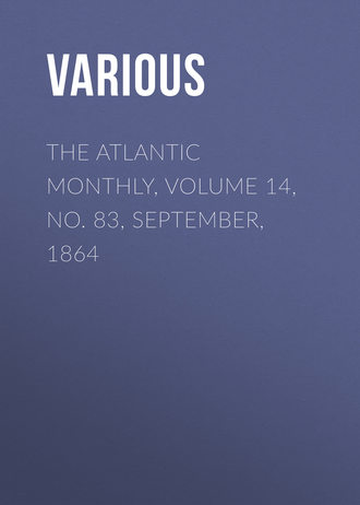 . The Atlantic Monthly, Volume 14, No. 83, September, 1864