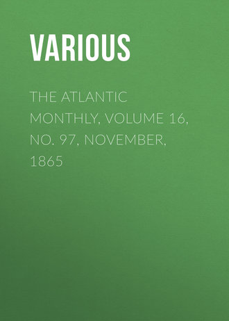 . The Atlantic Monthly, Volume 16, No. 97, November, 1865