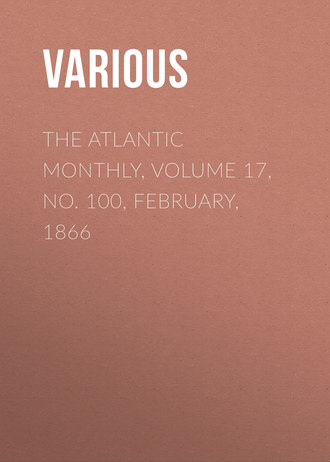 . The Atlantic Monthly, Volume 17, No. 100, February, 1866