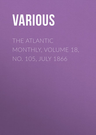 . The Atlantic Monthly, Volume 18, No. 105, July 1866