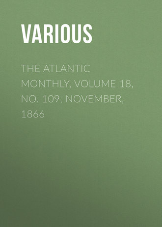 . The Atlantic Monthly, Volume 18, No. 109, November, 1866