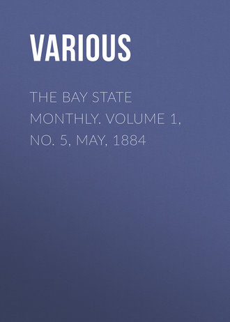 . The Bay State Monthly. Volume 1, No. 5, May, 1884
