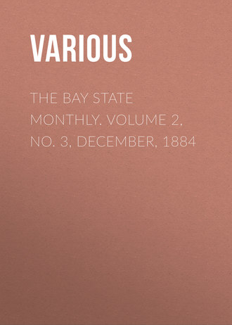 Various. The Bay State Monthly. Volume 2, No. 3, December, 1884