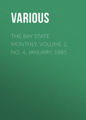 . The Bay State Monthly. Volume 2, No. 4, January, 1885