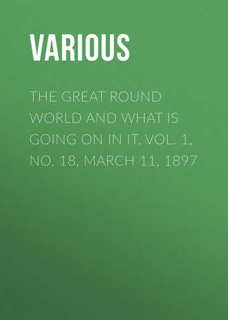 Various. The Great Round World and What Is Going On In It, Vol. 1, No. 18, March 11, 1897