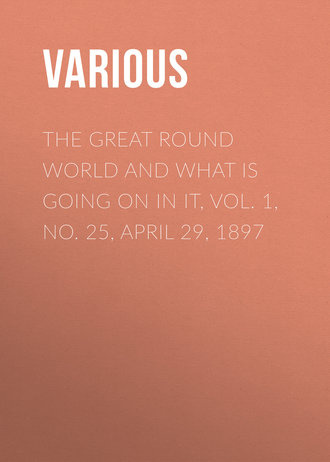 . The Great Round World and What Is Going On In It, Vol. 1, No. 25, April 29, 1897