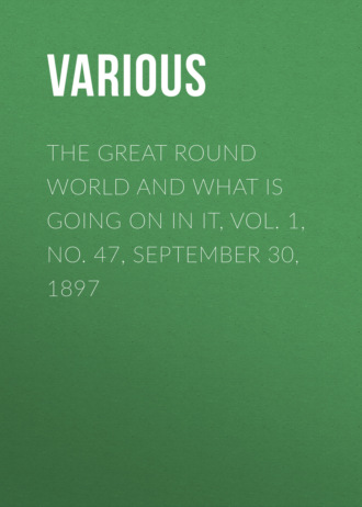 . The Great Round World and What Is Going On In It, Vol. 1, No. 47, September 30, 1897