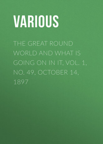 . The Great Round World and What Is Going On In It, Vol. 1, No. 49, October 14, 1897