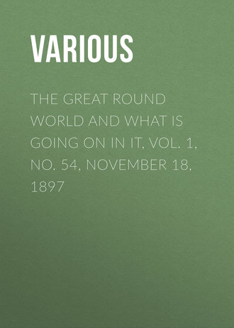. The Great Round World and What Is Going On In It, Vol. 1, No. 54, November 18, 1897