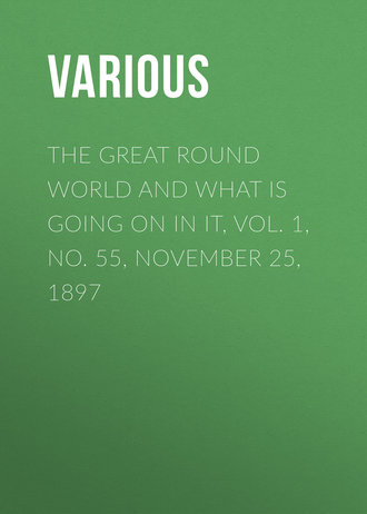 . The Great Round World and What Is Going On In It, Vol. 1, No. 55, November 25, 1897