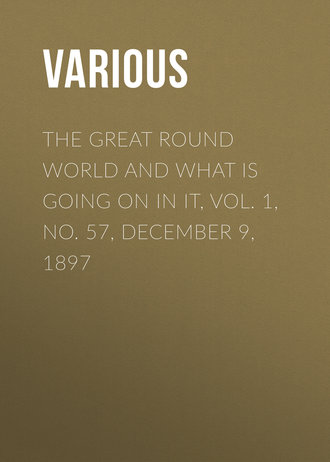 . The Great Round World and What Is Going On In It, Vol. 1, No. 57, December 9, 1897