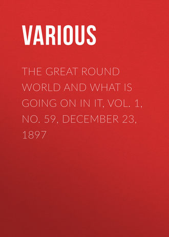 Various. The Great Round World and What Is Going On In It, Vol. 1, No. 59, December 23, 1897