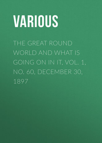 . The Great Round World and What Is Going On In It, Vol. 1, No. 60, December 30, 1897