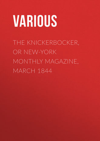 . The Knickerbocker, or New-York Monthly Magazine, March 1844