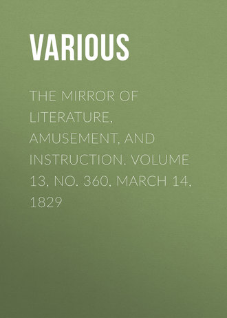 . The Mirror of Literature, Amusement, and Instruction. Volume 13, No. 360, March 14, 1829