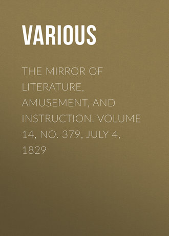 . The Mirror of Literature, Amusement, and Instruction. Volume 14, No. 379, July 4, 1829