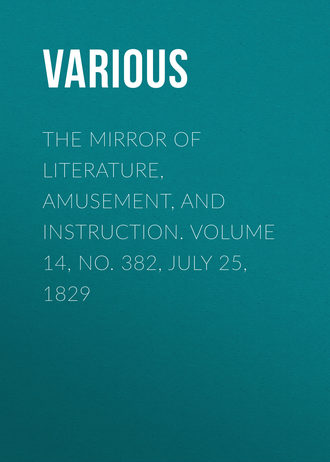 . The Mirror of Literature, Amusement, and Instruction. Volume 14, No. 382, July 25, 1829