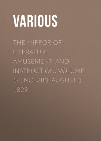 Various. The Mirror of Literature, Amusement, and Instruction. Volume 14, No. 383, August 1, 1829