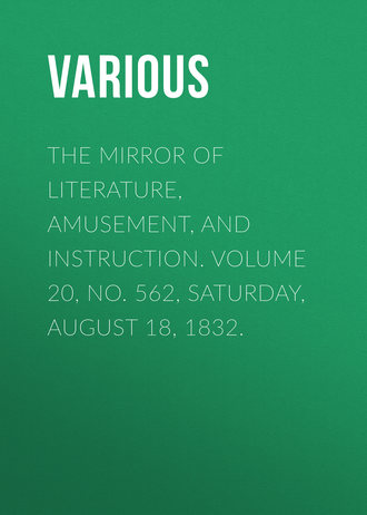 Various. The Mirror of Literature, Amusement, and Instruction. Volume 20, No. 562, Saturday, August 18, 1832.