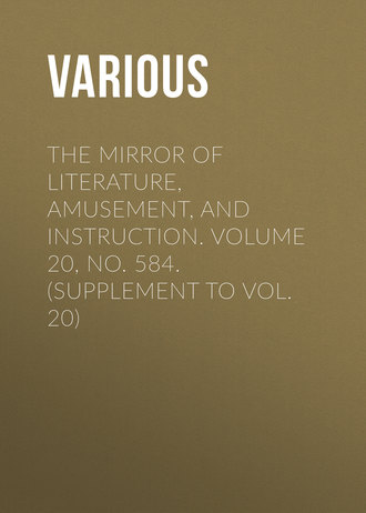 . The Mirror of Literature, Amusement, and Instruction. Volume 20, No. 584. (Supplement to Vol. 20)