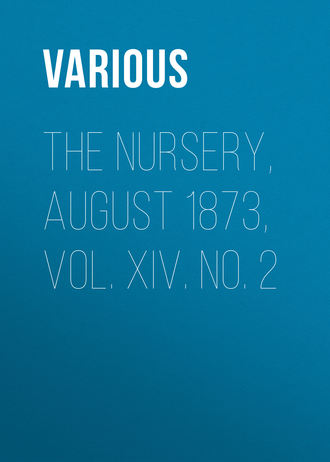 . The Nursery, August 1873, Vol. XIV. No. 2