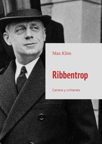 Max Klim. Ribbentrop. Carrera y crímenes