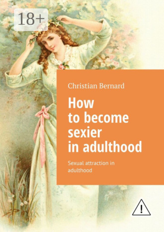 . How to become sexier in adulthood. Sexual attraction in adulthood