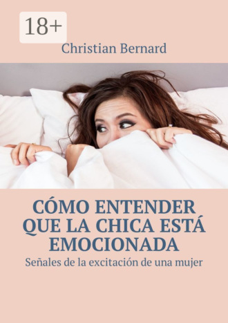 Christian Bernard. Cómo entender que la chica está emocionada. Señales de la excitación de una mujer