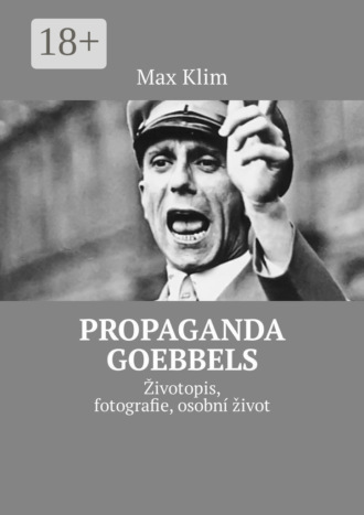 . Propaganda Goebbels. Životopis, fotografie, osobní život