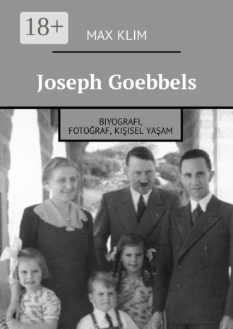. Joseph Goebbels. Biyografi, fotoğraf, kişisel yaşam