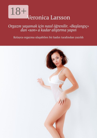 . Orgazm yaşamak için nasıl öğrenilir. “Başlangıç” dan “son” a kadar alıştırma yapın
