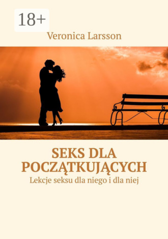 . Seks dla początkujących. Lekcje seksu dla niego i dla niej