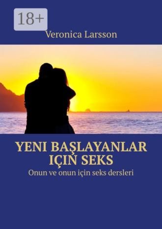 . Yeni başlayanlar için seks. Onun ve onun için seks dersleri