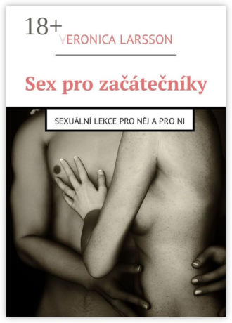 . Sex pro začátečníky. Sexuální lekce pro něj a pro ni