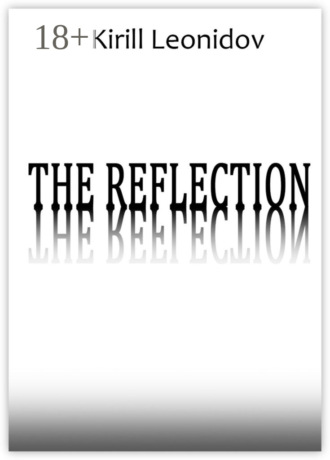 Kirill Leonidov. The Reflection. A Collection of Novels