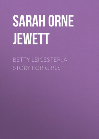 . Betty Leicester: A Story For Girls