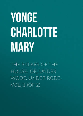 . The Pillars of the House; Or, Under Wode, Under Rode, Vol. 1 (of 2)