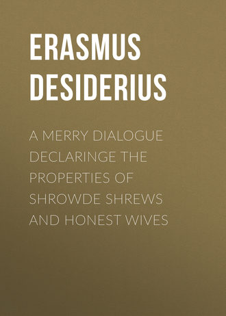 . A Merry Dialogue Declaringe the Properties of Shrowde Shrews and Honest Wives