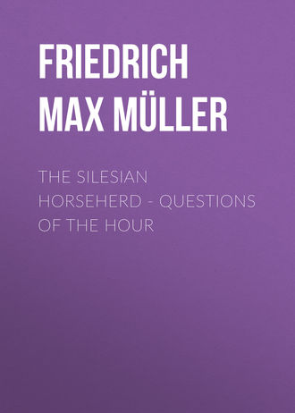 Friedrich Max Müller. The Silesian Horseherd. Questions of the Hour