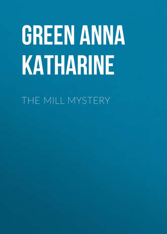 Анна Кэтрин Грин. The Mill Mystery