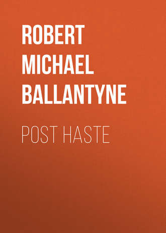 Robert Michael Ballantyne. Post Haste