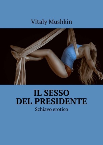 . Il sesso del presidente. Schiavo erotico