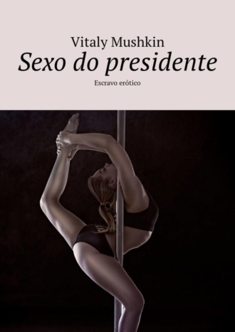 . Sexo do presidente. Escravo erótico