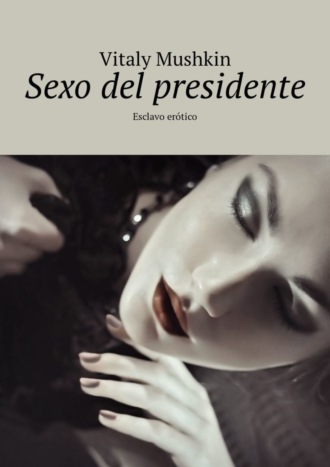 . Sexo del presidente. Esclavo erótico