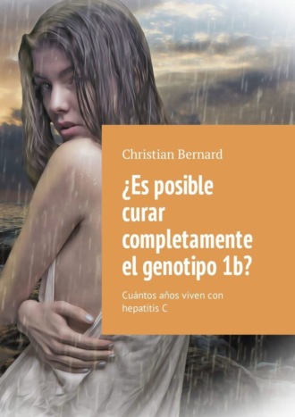 Christian Bernard. ¿Es posible curar completamente el genotipo 1b? Cuántos años viven con hepatitis C