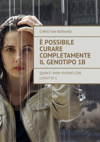 Christian Bernard. È possibile curare completamente il genotipo 1b. Quanti anni vivono con l’epatite C