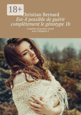 . Est-il possible de guérir complètement le génotype 1b. Combien d’années vivent avec l’hépatite C
