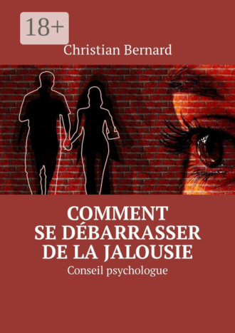 Christian Bernard. Comment se débarrasser de la jalousie. Conseil psychologue